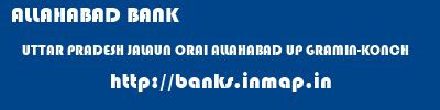 ALLAHABAD BANK  UTTAR PRADESH JALAUN ORAI ALLAHABAD UP GRAMIN-KONCH  banks information 